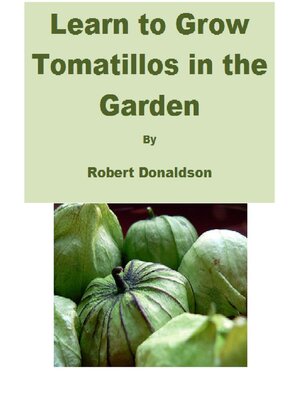 cover image of Learn to Grow Tomatillos in the Garden